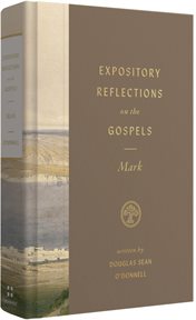 Expository Reflections on the Gospels, Volume 3 : Mark. Expository Reflections on the Gospels cover image