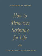 How to Memorize Scripture for Life : From One Verse to Entire Books cover image