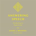 Answering Speech : The Life of Prayer as Response to God cover image