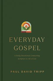 Everyday Gospel : A Daily Devotional Connecting Scripture To All Of Life cover image