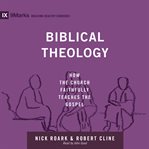 Biblical Theology : How the Church Faithfully Teaches the Gospel cover image