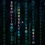 Scrolling Ourselves to Death : Reclaiming Life in a Digital Age cover image