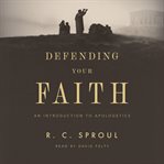 Defending Your Faith : An Introduction to Apologetics cover image
