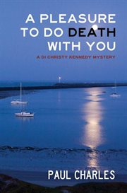 A pleasure to do death with you : a DI Christy Kennedy mystery cover image