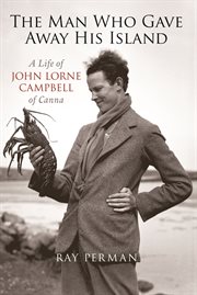 The man who gave away his island : a life of John Lorne Campbell of Canna cover image
