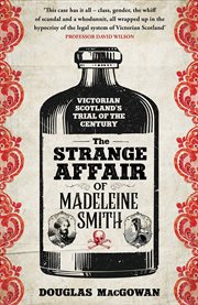 The strange affair of Madeleine Smith : Victorian Scotland's trial of the century cover image
