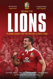 Behind the Lions : playing rugby for the British & Irish Lions cover image