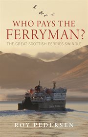 Who pays the ferryman? : the great Scottish ferries swindle cover image