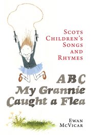 ABC My Grannie Caught a Flea : Scots Children's Rhymes and Songs cover image