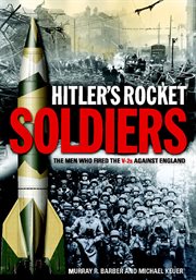Hitler's rocket soldiers. Firing the V-2s Against England cover image