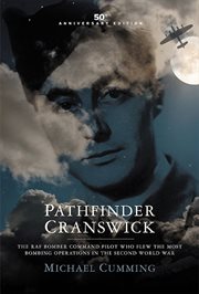 Pathfinder Cranswick : the RAF bomber command pilot who flew the most bombing operations in the Second World War cover image