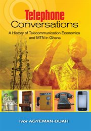 Telephone conversations. A History of Telecommunication Economics and MTN in Ghana cover image