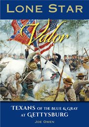 Lone star valor. Texans of the Blue & Gray at Gettysburg cover image