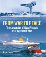 From war to peace : the conversion of naval vessels after two world wars cover image