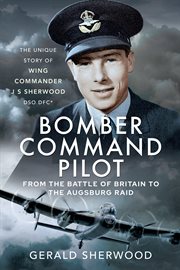 Bomber Command pilot : from the Battle of Britain to the Augsburg raid cover image