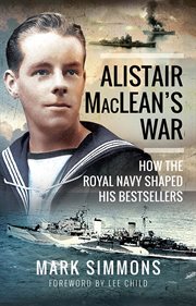 Alistair MacLean's War : How the Royal Navy Shaped his Bestsellers cover image