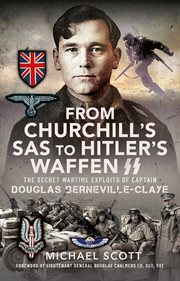 FROM CHURCHILL'S SAS TO HITLER'S WAFFEN-SS : the secret wartime exploits of captain Douglas Berneville-Claye cover image