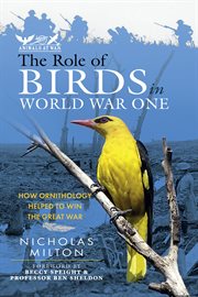 The role of birds in world war one : how ornithology helped to win the great war cover image