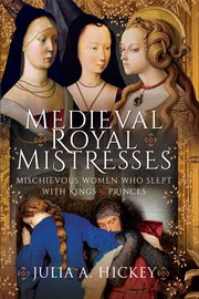 MEDIEVAL ROYAL MISTRESSES : mischievous women who slept with kings and princes cover image