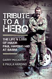 TRIBUTE TO A HERO : the life and loss of major Paul Harding mid at basra cover image
