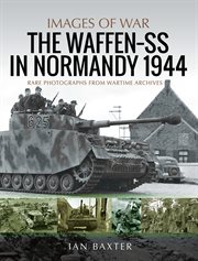 The Waffen-SS in Normandy, 1944 : Images of War cover image