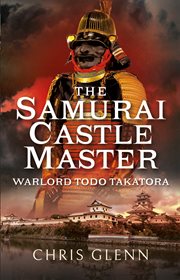 The samurai castle master : warlord Todo Takatora cover image