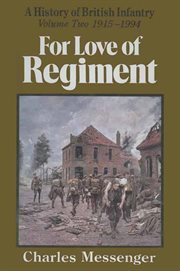 For love of regiment volume 2. A History of British Infantry, 1915-1994 cover image