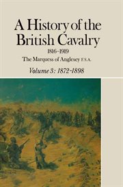 A history of the british cavalry 1816-1919, volume 3. 1872-1898 cover image