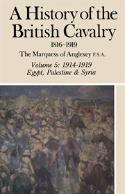 A history of the british cavalry volume 5. 1914-1919 Egypt, Palestine and Syria cover image