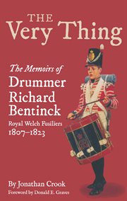 The very thing. The Memoirs of Drummer Bentinck, Royal Welch Fusiliers, 1807-1823 cover image