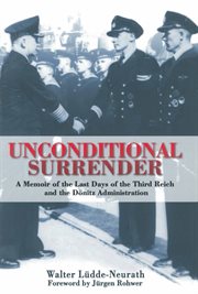 Unconditional surrender. the Memoir of the Last Days of the Third Reich and the Donitz cover image