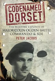 Codenamed dorset. The Wartime Exploits of Major Colin Ogden-Smith Commando and SOE cover image