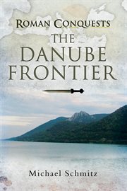 Roman conquests. The Danube Frontier cover image