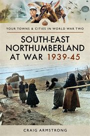 South-East Northumberland at war 1939-45 cover image