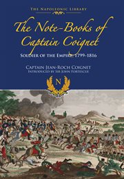 The note-books of Captain Coignet : soldier of the Empire, 1799-1816 cover image