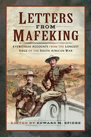 Letters from Mafeking : eyewitness accounts from the longest siege of the South African war cover image