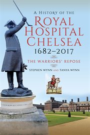 A history of the Royal Hospital Chelsea, 1682-2017 : the warriors' repose cover image