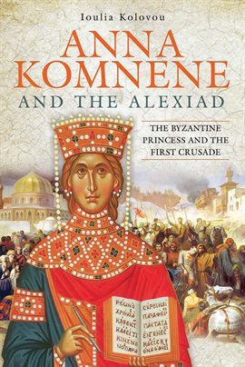 Link to Anna Komnene and the Alexiad by Ioulia Kolovou in Freading
