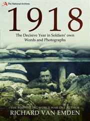 1918 : the decisive year in soldiers' own words and photographs cover image
