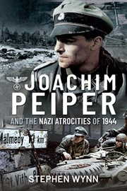 JOACHIM PEIPER AND THE NAZI ATROCITIES OF 1944 cover image