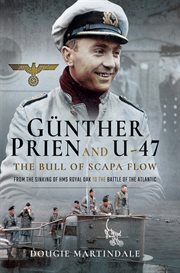 Gu̇nther Prien and U-47 : the bull of Scapa Flow cover image