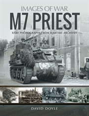 M7 Priest : rare photographs from wartime archives cover image
