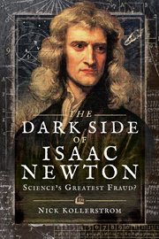 The dark side of Isaac Newton : science's greatest fraud? cover image
