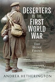 Deserters of the First World War : the home front cover image