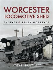 Worcester locomotive shed : engines and train workings cover image