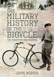 The Military History of the Bicycle : The Forgotten War Machine cover image