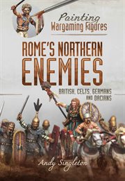 Painting wargaming figures – rome's northern enemies. British, Celts, Germans and Dacians cover image
