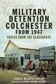 Military detention colchester from 1947 : voices from the glasshouse cover image
