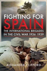 Fighting for Spain : The International Brigades in the Civil War, 1936-1939 cover image