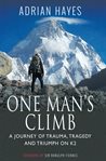 One man's climb. A Journey of Trauma, Tragedy and Triumph on K2 cover image